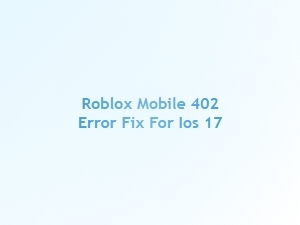Fix Roblox Mobile 402 Error on Ios 17