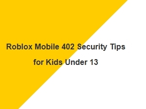 Roblox Mobile Security Tips for Kids Under 13