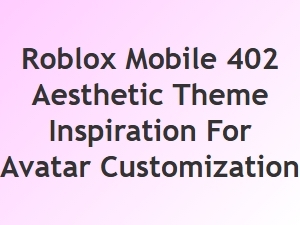 Roblox Mobile 402 Aesthetic Avatar Inspiration